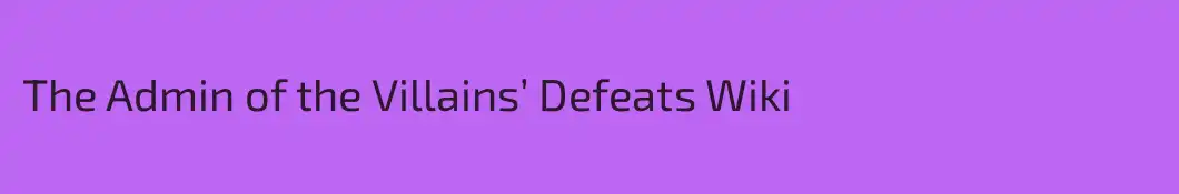 The Admin of the Villains’ Defeats Wiki